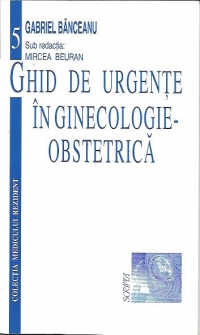 Ghid de urgente in ginecologie-obstetrica de Gabriel Banceanu